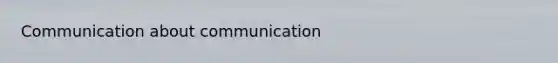 Communication about communication