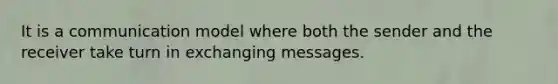 It is a communication model where both the sender and the receiver take turn in exchanging messages.