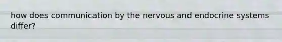 how does communication by the nervous and endocrine systems differ?