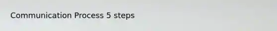 Communication Process 5 steps