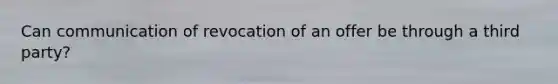 Can communication of revocation of an offer be through a third party?