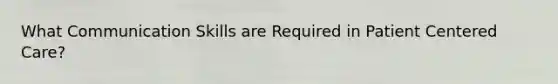 What Communication Skills are Required in Patient Centered Care?