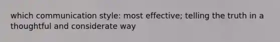 which communication style: most effective; telling the truth in a thoughtful and considerate way