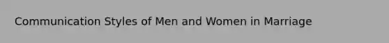 Communication Styles of Men and Women in Marriage