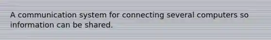 A communication system for connecting several computers so information can be shared.