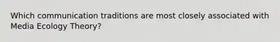 Which communication traditions are most closely associated with Media Ecology Theory?