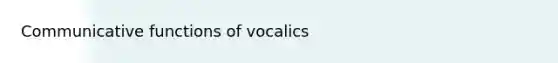 Communicative functions of vocalics