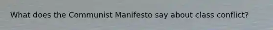 What does the Communist Manifesto say about class conflict?