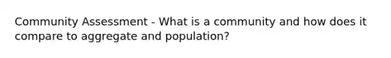 Community Assessment - What is a community and how does it compare to aggregate and population?