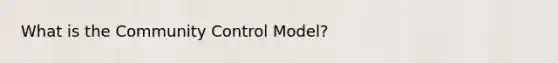What is the Community Control Model?