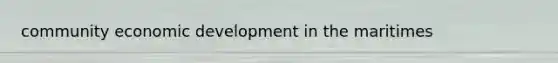 community economic development in the maritimes