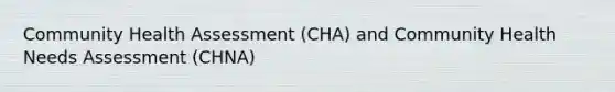 Community Health Assessment (CHA) and Community Health Needs Assessment (CHNA)