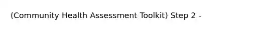 (Community Health Assessment Toolkit) Step 2 -