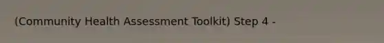 (Community Health Assessment Toolkit) Step 4 -