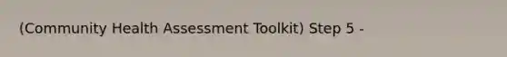 (Community Health Assessment Toolkit) Step 5 -