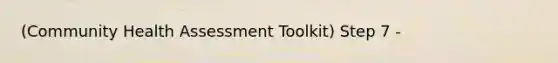 (Community Health Assessment Toolkit) Step 7 -