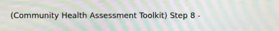 (Community Health Assessment Toolkit) Step 8 -