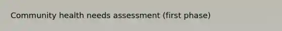 Community health needs assessment (first phase)