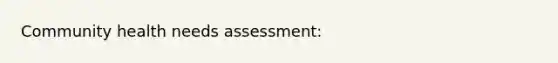 Community health needs assessment: