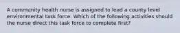 A community health nurse is assigned to lead a county level environmental task force. Which of the following activities should the nurse direct this task force to complete first?