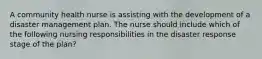 A community health nurse is assisting with the development of a disaster management plan. The nurse should include which of the following nursing responsibilities in the disaster response stage of the plan?