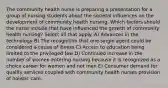 The community health nurse is preparing a presentation for a group of nursing students about the societal influences on the development of community health nursing. Which factors should the nurse include that have influenced the growth of community health nursing? Select all that apply. A) Advances in the technology B) The recognition that one single agent could be considered a cause of illness C) Access to education being limited to the privileged few D) Continued increase in the number of women entering nursing because it is recognized as a choice career for women and not men E) Consumer demand for quality services coupled with community health nurses provision of holistic care