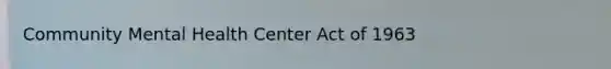 Community Mental Health Center Act of 1963