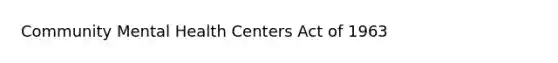 Community Mental Health Centers Act of 1963