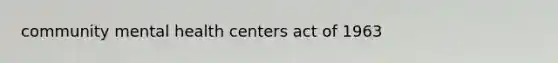 community mental health centers act of 1963