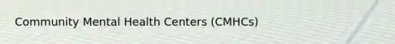 Community Mental Health Centers (CMHCs)