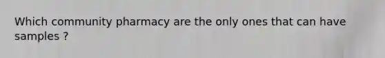 Which community pharmacy are the only ones that can have samples ?