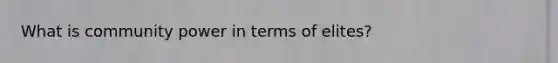 What is community power in terms of elites?