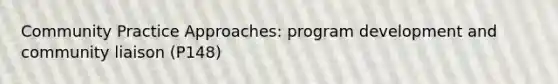 Community Practice Approaches: program development and community liaison (P148)