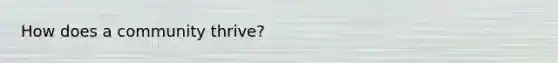 How does a community thrive?