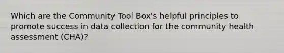 Which are the Community Tool Box's helpful principles to promote success in data collection for the community health assessment (CHA)?