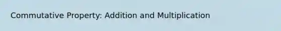 Commutative Property: Addition and Multiplication