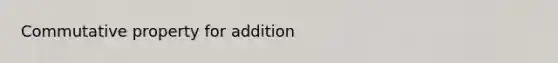 Commutative property for addition