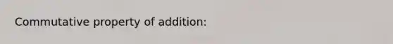 Commutative property of addition: