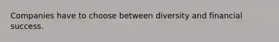 Companies have to choose between diversity and financial success.