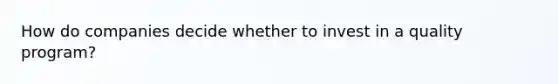 How do companies decide whether to invest in a quality program?