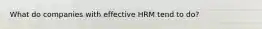 What do companies with effective HRM tend to do?