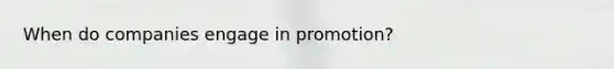 When do companies engage in promotion?