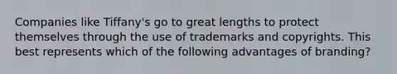 Companies like Tiffany's go to great lengths to protect themselves through the use of trademarks and copyrights. This best represents which of the following advantages of branding?