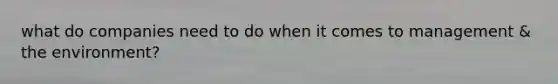 what do companies need to do when it comes to management & the environment?