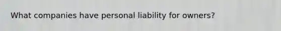 What companies have personal liability for owners?