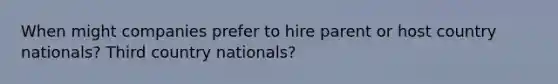 When might companies prefer to hire parent or host country nationals? Third country nationals?