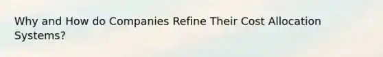 Why and How do Companies Refine Their Cost Allocation Systems?