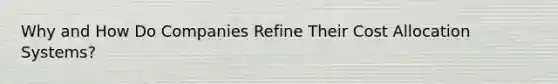 Why and How Do Companies Refine Their Cost Allocation Systems?