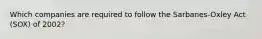 Which companies are required to follow the Sarbanes-Oxley Act (SOX) of 2002?