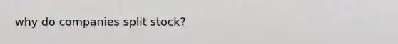 why do companies split stock?